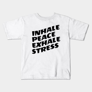 Inhale Peace Exhale Stress Kids T-Shirt